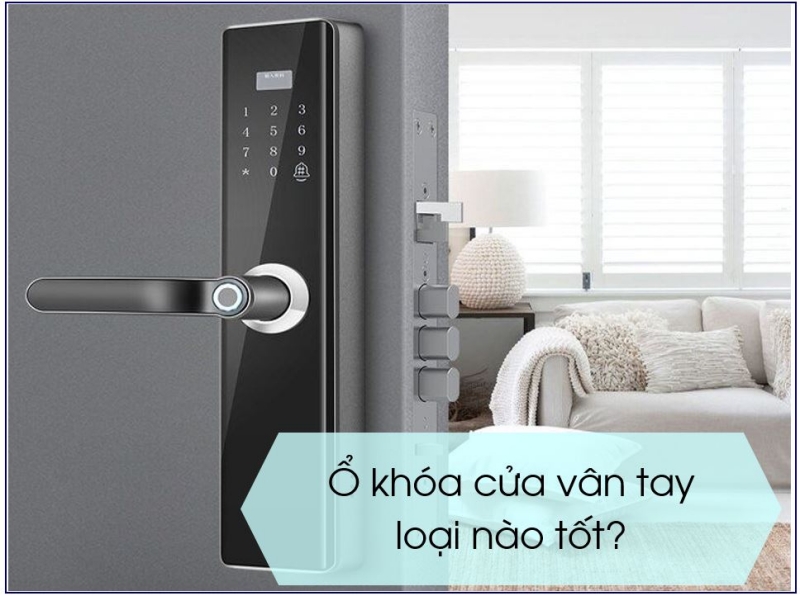 Khóa vân tay nào tốt, đáng mua nhất hiện nay?
