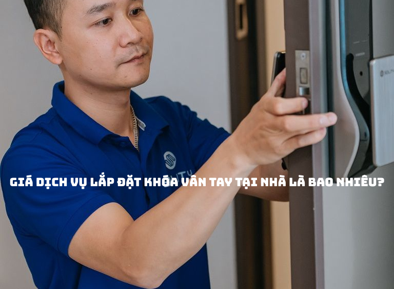 Giá dịch vụ lắp đặt khóa vân tay tại nhà 2026 | Bảng giá & quy trình chuẩn