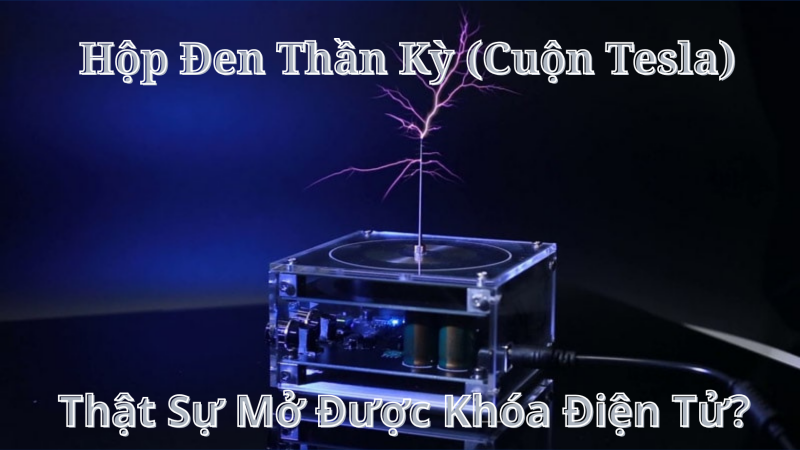 Hộp Đen Thần Kỳ (Cuộn Tesla) Có Mở Được Khóa Điện Tử Không?