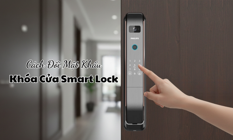 Hướng dẫn cách đổi mật khẩu khóa cửa điện tử thông minh các hãng phổ biến
