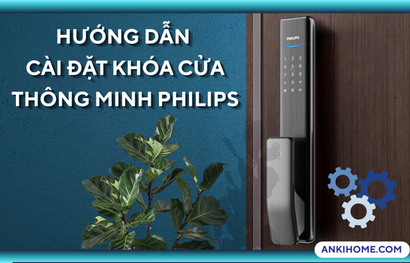 Hướng dẫn cài đặt khóa cửa thông minh Philips từ A-Z