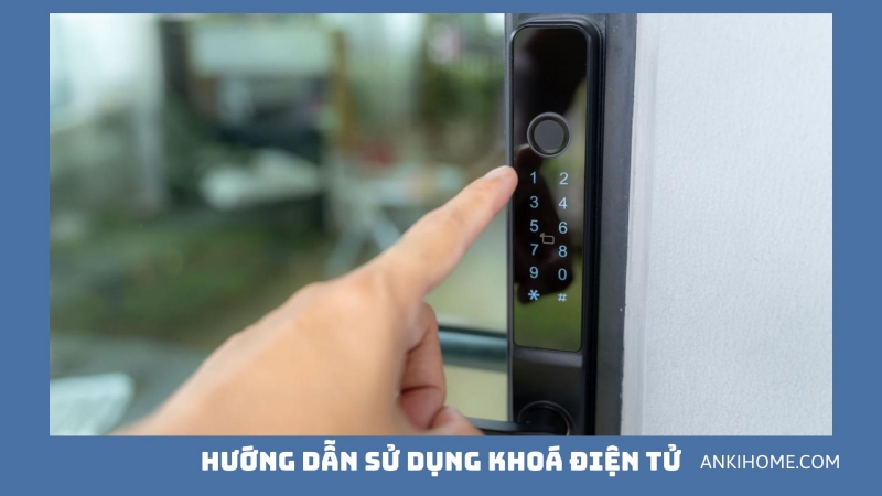 Hướng Dẫn Cách Sử Dụng Khóa Cửa Điện Tử Nhanh Chóng - Đơn Giản Nhất