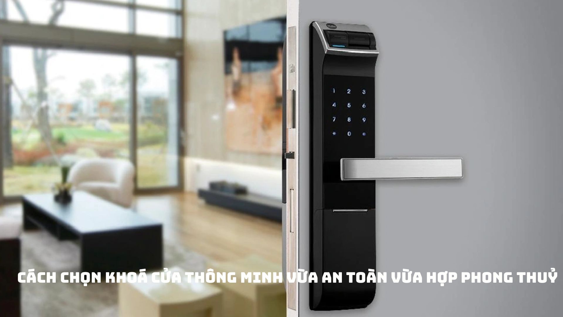 Cách chọn khóa cửa thông minh vừa an toàn lại tăng vận may cho gia chủ
