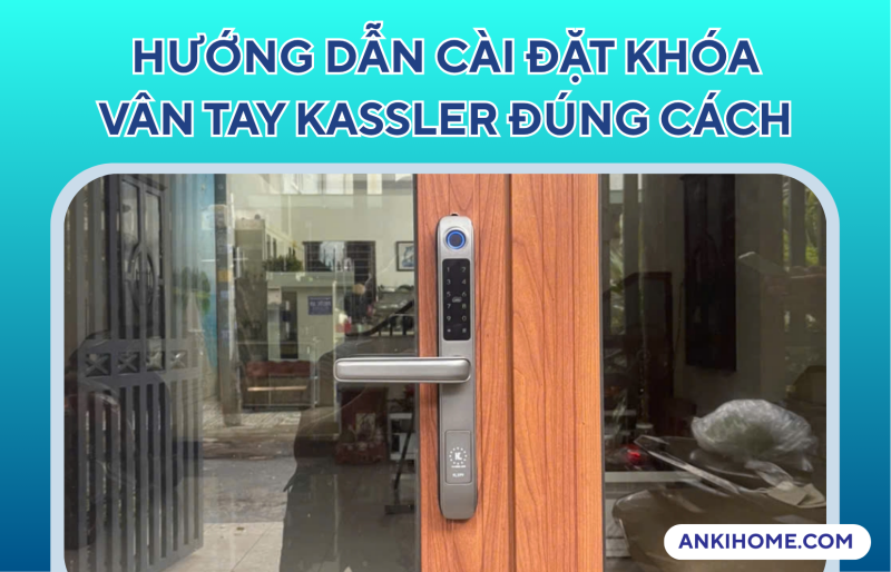 Hướng dẫn cài đặt khóa vân tay Kassler đúng cách