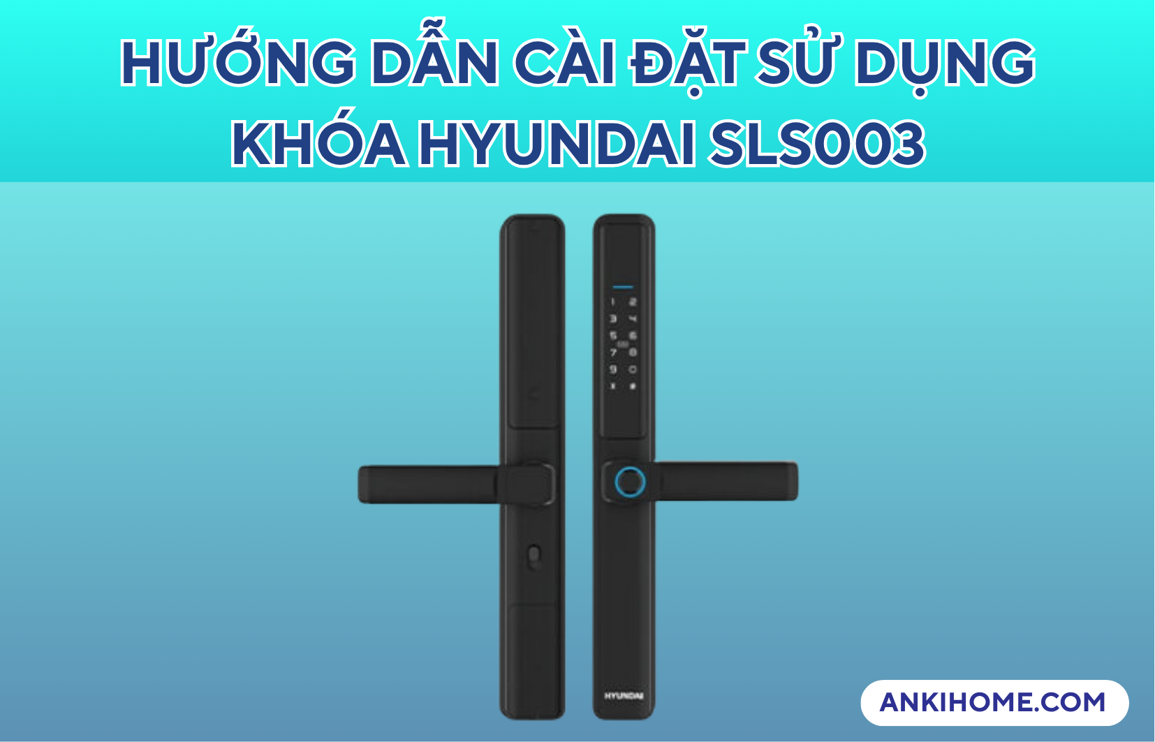 Hướng Dẫn Cài Đặt Sử Dụng Khóa HYUNDAI SLS003