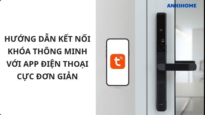 Hướng Dẫn Kết Nối Khóa Thông Minh Với App Điện Thoại Đơn Giản