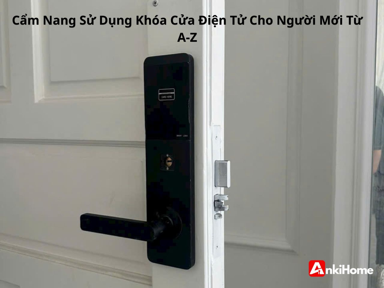 Cẩm Nang Sử Dụng Khóa Cửa Điện Tử Cho Người Mới Từ A-Z