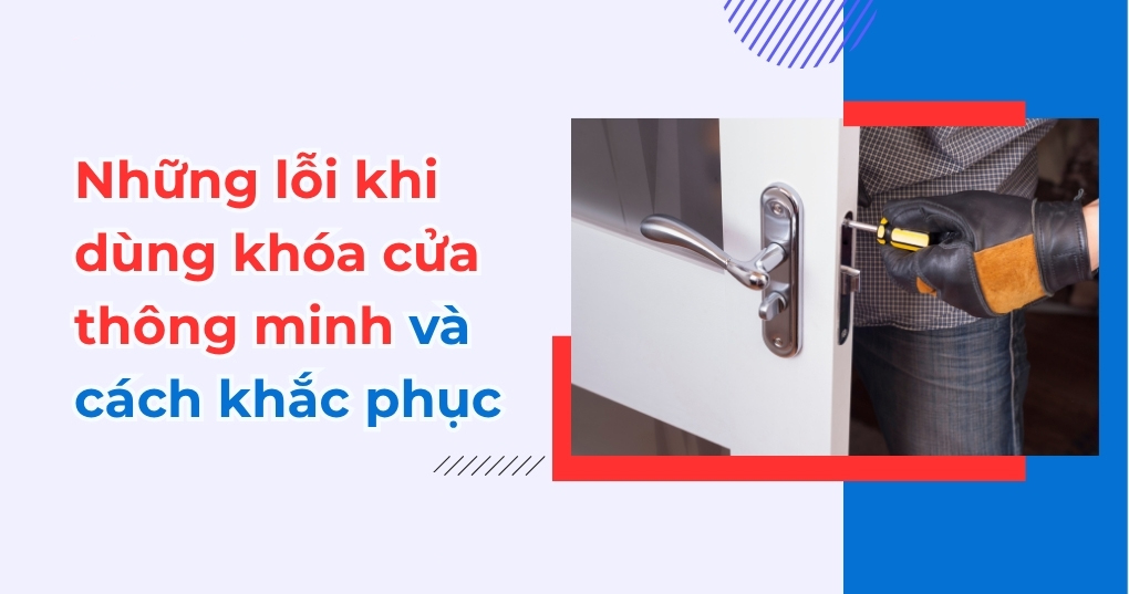 Những lỗi khi dùng khóa cửa thông minh và cách khắc phục
