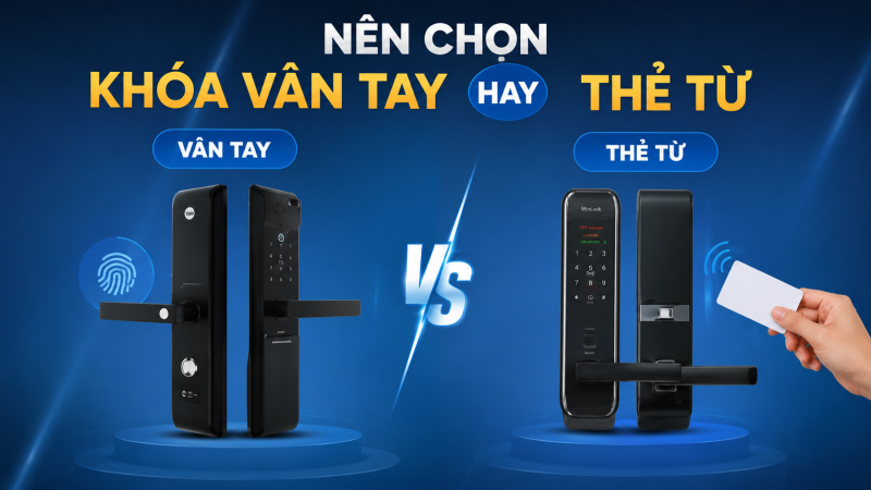 So Sánh Khóa Cửa Vân Tay Và Khóa Cửa Thẻ Từ - Loại Nào Tốt Hơn?